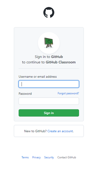 Screenshot: Sign in to GitHub to continue to GitHub Classroom with field for Username or email address and field for Password with link to Forgot Password? Green Sign in button. New to GitHub? Link to Create an account. Links to Terms, Privacy, Security, and Contact GitHub
