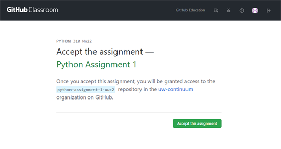 Screenshot: GitHubClassroom header with Classroom name and Accept the Assignment and Assignment name. Once you accept this assignment, you will be granted access to the "assignment name + your GitHub username" repository in the uw-continuum organization on GitHub. Green button Accept this assignment.